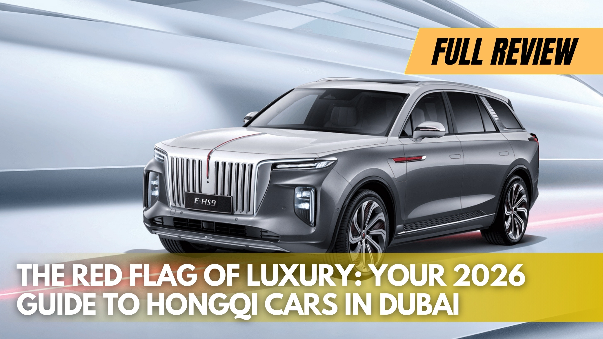 The Red Flag of Luxury: Your 2026 Guide to Hongqi Cars in Dubai
