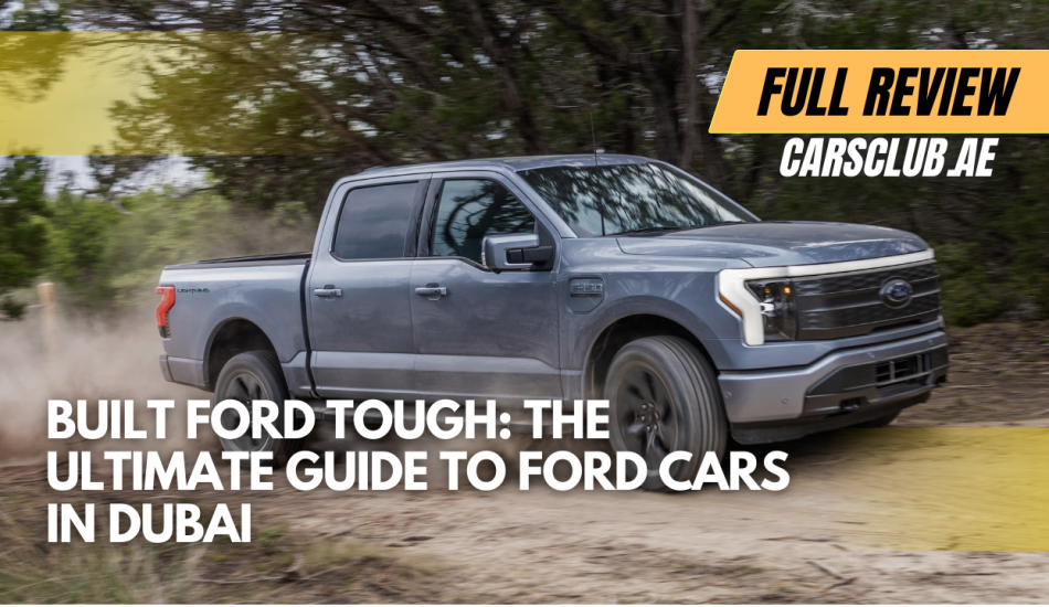 The Ultimate Guide to Ford Cars in Dubai