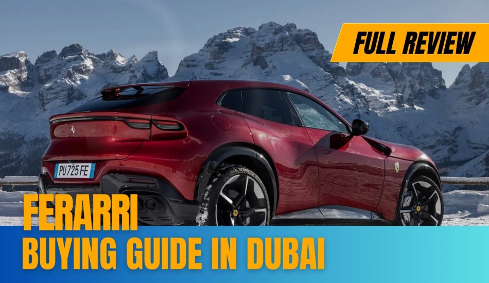 The Ultimate Ferrari Buying Guide in Dubai