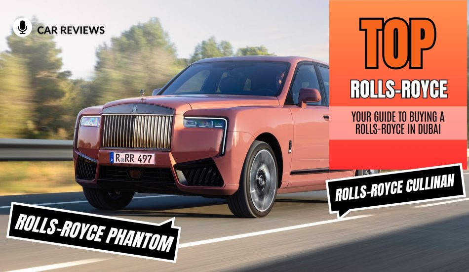 Ultimate Guide to Buying a Rolls-Royce in Dubai