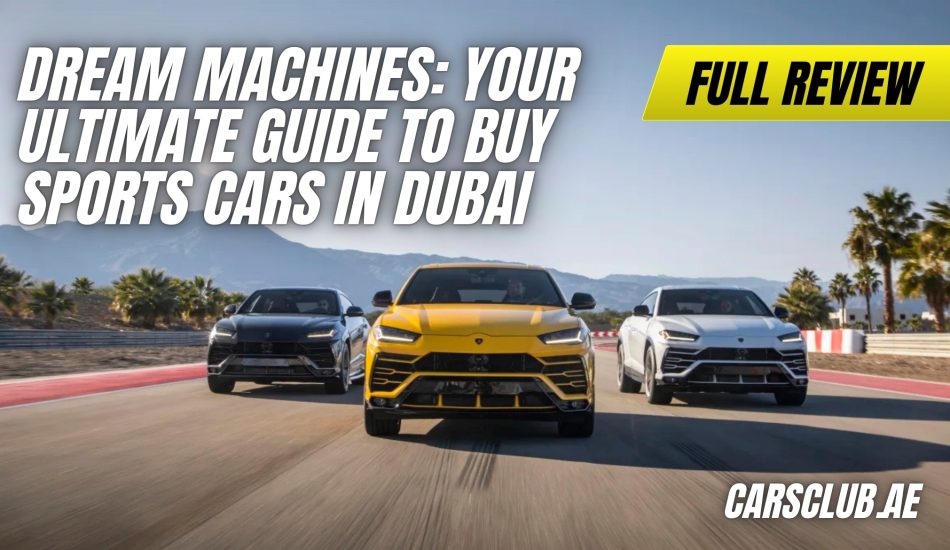 Your Ultimate Guide to Buy Sports Cars in Dubai